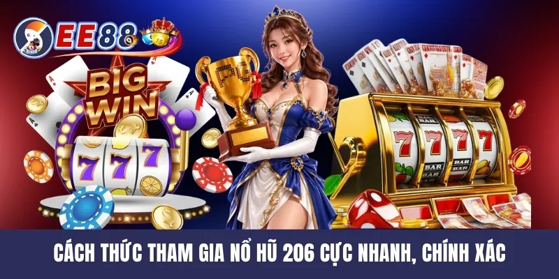 Cách thức tham gia nổ hũ 206 cực nhanh, chính xác