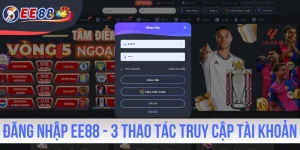 Đăng Nhập EE88 - 3 Thao Tác Truy Cập Tài Khoản An Toàn