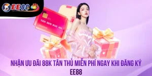 Nhận Ưu Đãi 88K Tân Thủ Miễn Phí Ngay Khi Đăng Ký EE88