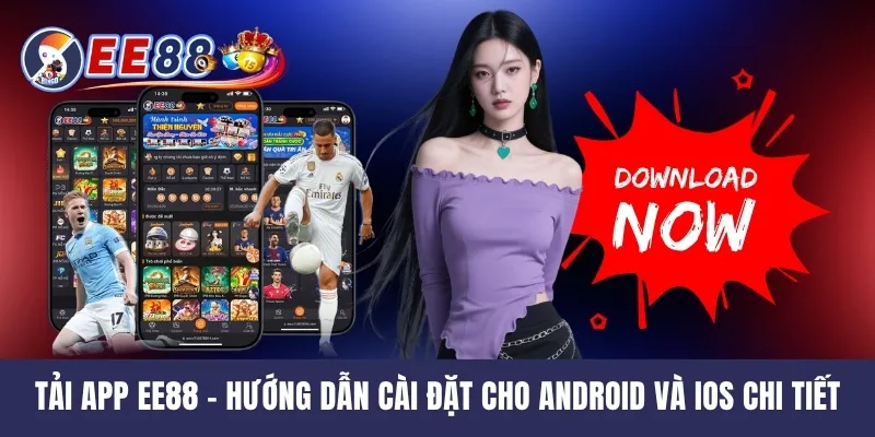 Tải App EE88 - Hướng Dẫn Cài Đặt Cho Android Và iOS Chi Tiết
