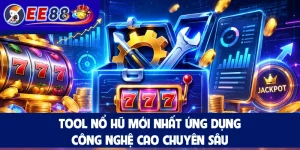 Tool Nổ Hũ Mới Nhất Ứng Dụng Công Nghệ Cao Chuyên Sâu